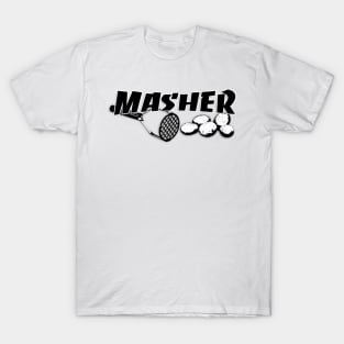 Masher - Be the Ultimate Potato Masher You Are T-Shirt